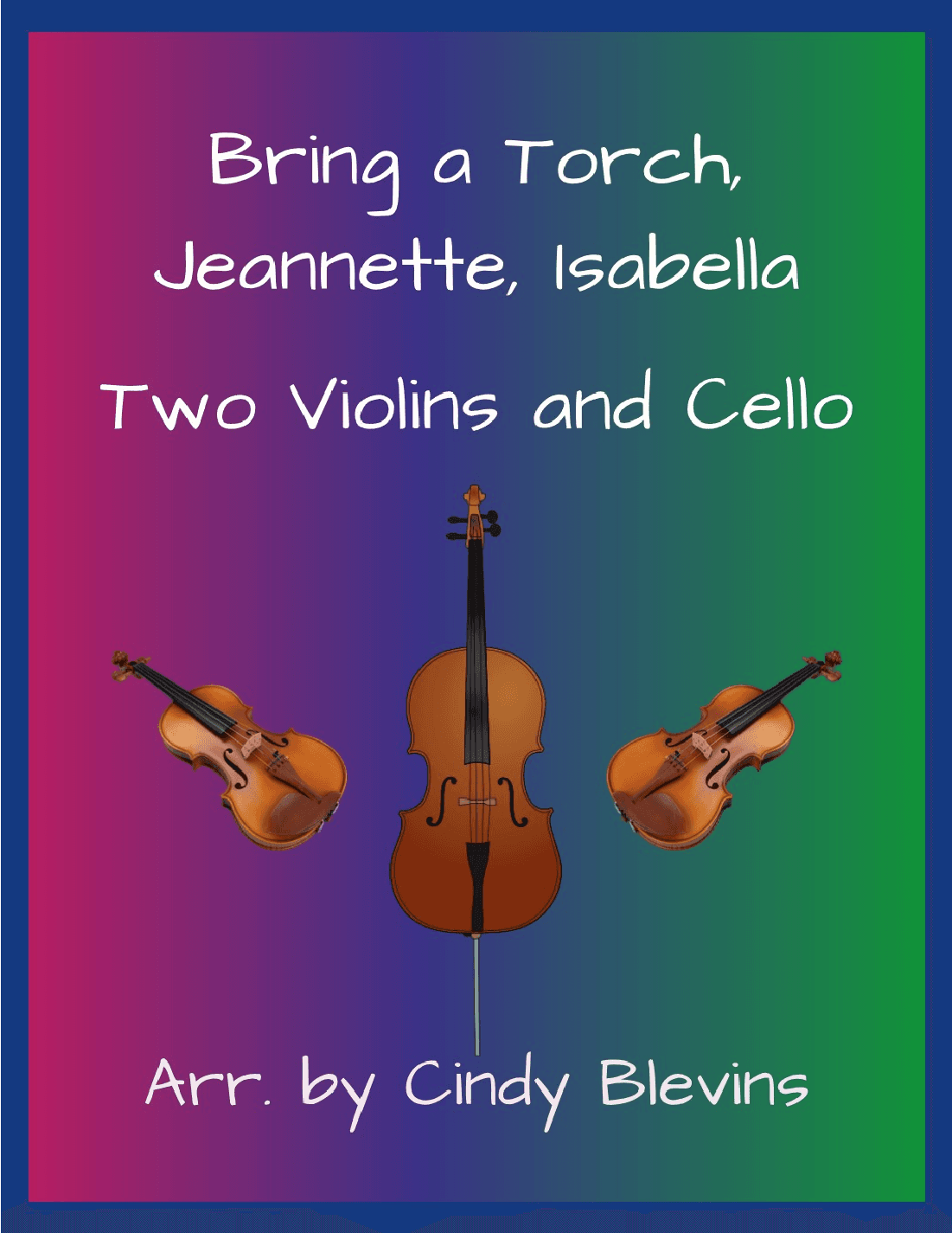 Bring a Torch, Jeannette, Isabella, for Two Violins and Cello (arr. Cindy Blevins)
