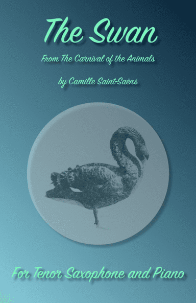 The Swan, (Le Cygne), by Saint-Saens, for Tenor Saxophone and Piano (arr. David McKeown)