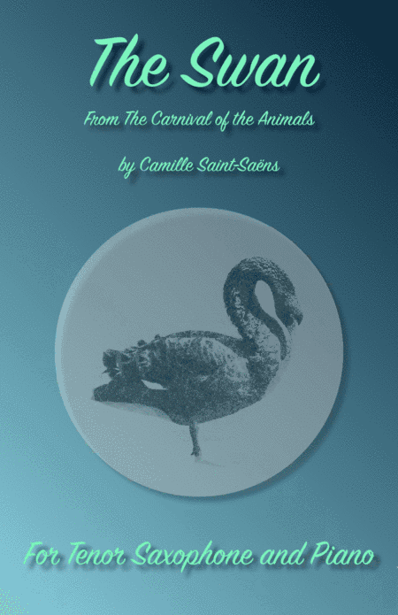 The Swan, (Le Cygne), by Saint-Saens, for Tenor Saxophone and Piano (arr. David McKeown)
