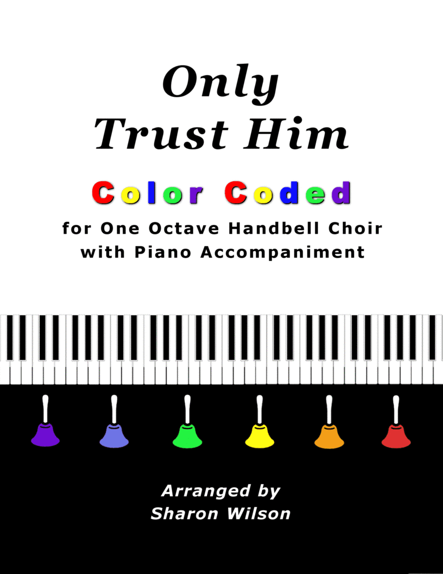 Only Trust Him (for One Octave Handbell Choir with Piano accompaniment) (arr. Sharon Wilson)