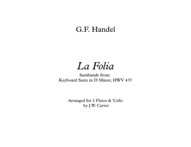 La Folia, from Keyboard Suite in D min., HWV 437, by G.F. Handel, arranged for 2 Flutes & Cello (arr. J.W. Carter)