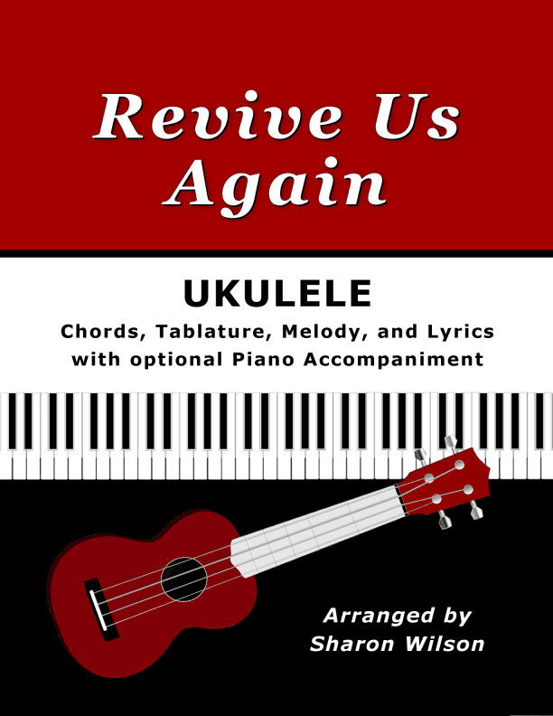 Revive Us Again for Ukulele (Chords, TAB, Melody, and Lyrics with optional Piano Accompaniment) (arr. Sharon Wilson)