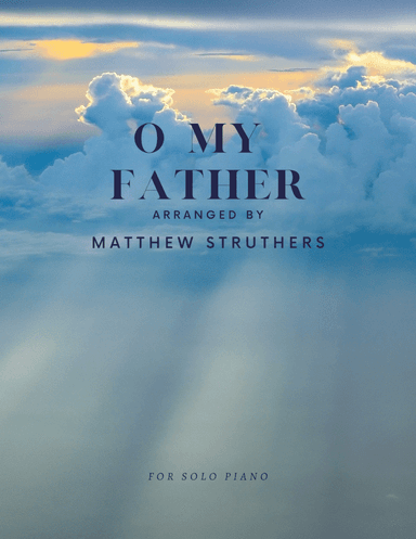 O My Father (arr. Matthew Struthers)