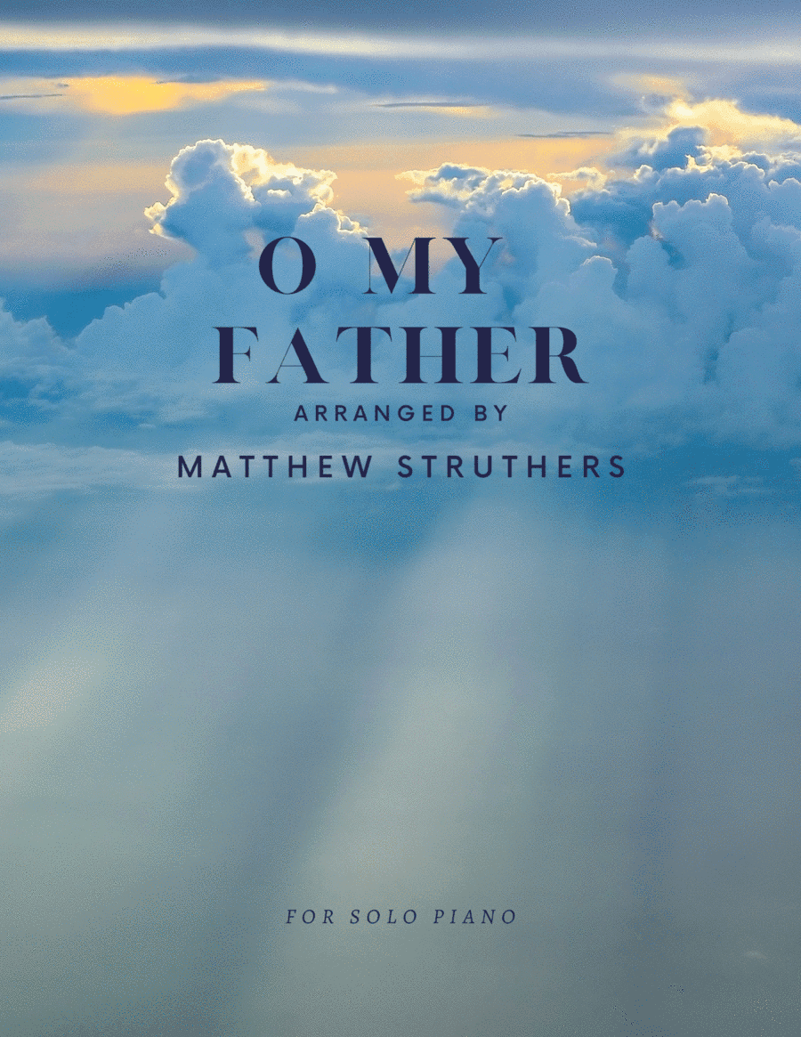 O My Father (arr. Matthew Struthers)
