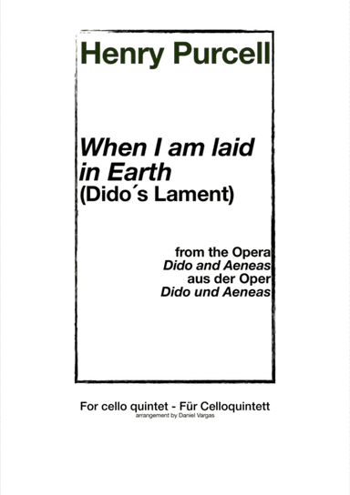 Purcell, When I am laid on earth - Dido´s Lament, from the opera Dido and Aeneas (for cello quintet (arr. Daniel Vargas)