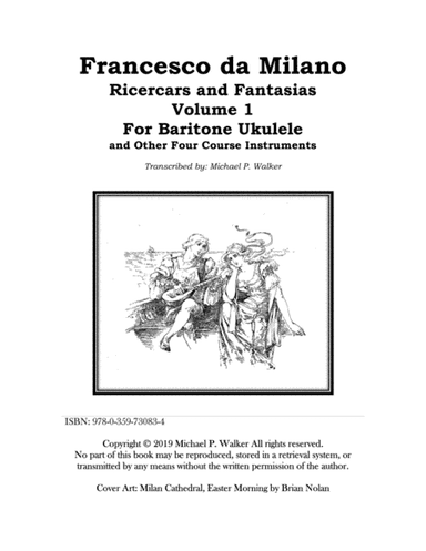 Francesco da Milano Ricercars and Fantasias  Volume 1 For Baritone Ukulele  and Other Four Course In (arr. Michael P. Walker)