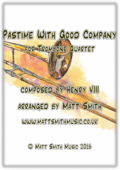 Pastime With Good Company by Henry VIII - TROMBONE QUARTET (arr. Matt Smith)