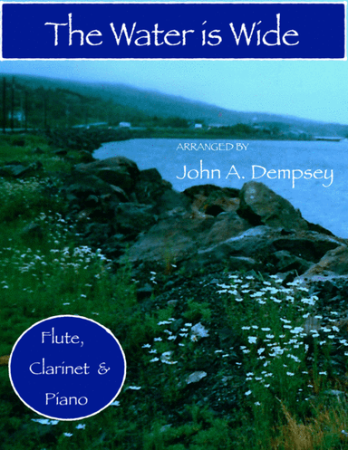 The Water is Wide (Trio for Flute, Clarinet and Piano) (arr. John A. Dempsey)