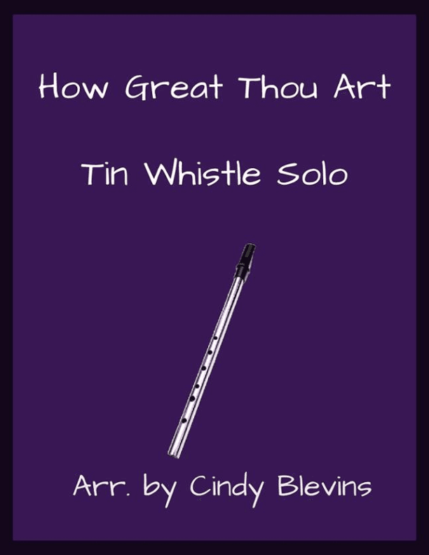 How Great Thou Art, Solo Tin Whistle (arr. Cindy Blevins)