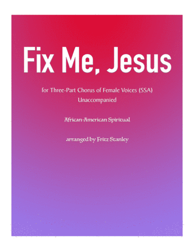 Fix Me, Jesus - SSA A Cappella (arr. Fritz Stanley)