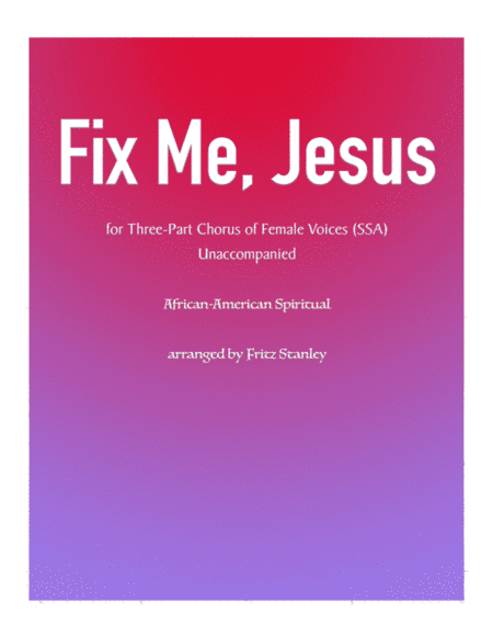 Fix Me, Jesus - SSA A Cappella (arr. Fritz Stanley)