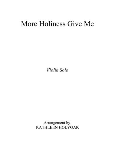 More Holiness Give Me - Violin/C Instrumental Solo - Arrangement by KATHLEEN HOLYOAK (arr. Kathleen Holyoak)