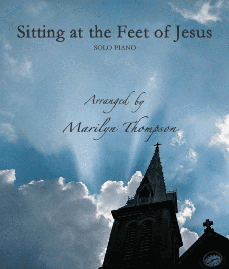 Sitting at the Feet of Jesus--Solo Piano.Pdf (arr. MarilynThompson)