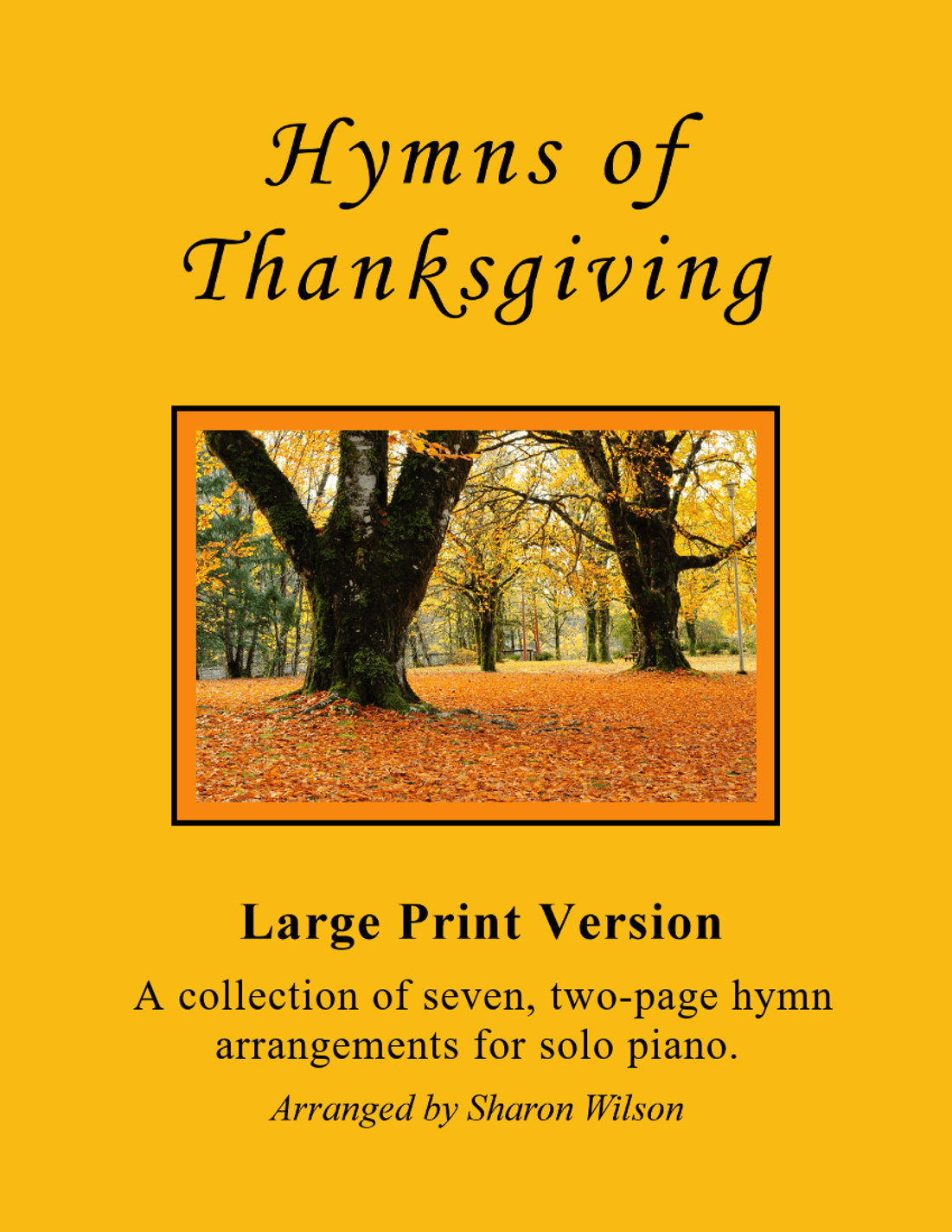 Hymns of Thanksgiving (A Collection of LARGE PRINT, Two-page Hymns for Solo Piano) (arr. Sharon Wilson)