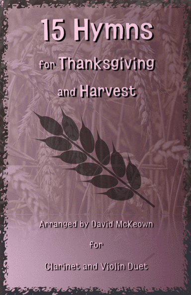 15 Favourite Hymns for Thanksgiving and Harvest for Clarinet and Violin Duet (arr. David McKeown)