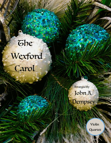 The Wexford Carol (Violin Quartet) (arr. John A. Dempsey)