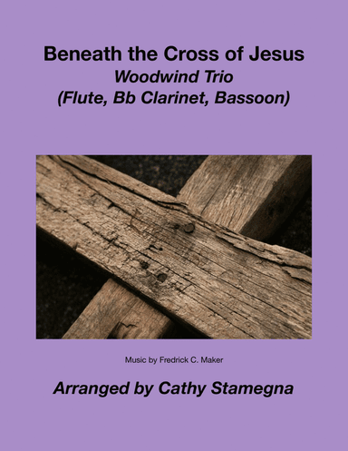 Beneath the Cross of Jesus (Woodwind Trio) (Flute, Bb Clarinet, Bassoon) (arr. Cathy Stamegna)