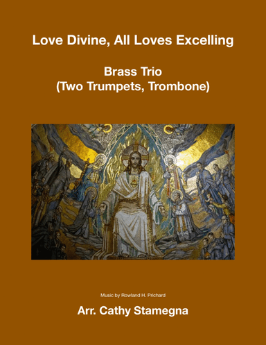 Love Divine, All Loves Excelling - Brass Trio (Two Bb Trumpets, Trombone) (arr. Cathy Stamegna)