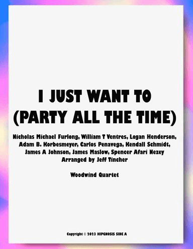 I Just Want To (party All The Time) (arr. Jeff Tincher)