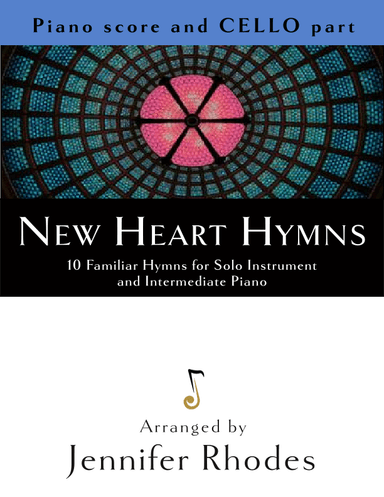 New Heart Hymns: 10 Familiar Hymns for Solo Cello and Intermediate Piano (arr. Jennie Rhodes)