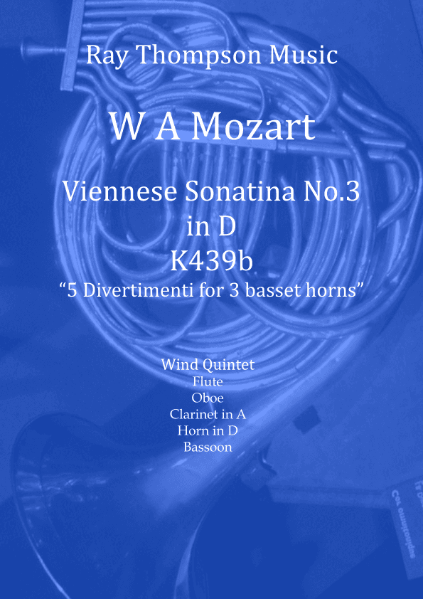 Mozart: Viennese Sonatina No.3 in D  (selection of Mvts from 5 Divertimenti K439b)  - wind quintet (arr. Ray Thompson)
