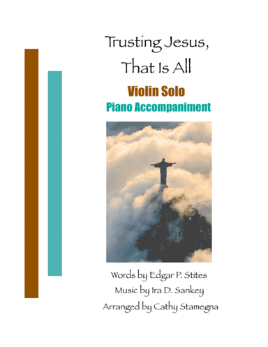 Trusting Jesus, That is All (Violin Solo, Piano Accompaniment) (arr. Cathy Stamegna)