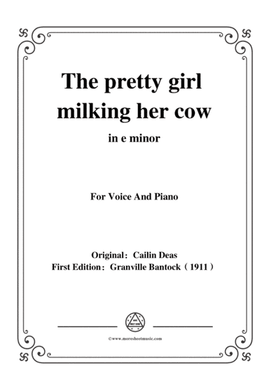 Bantock-Folksong,The pretty girl milking her cow,in e minor,for Voice and Piano (arr. MSM)