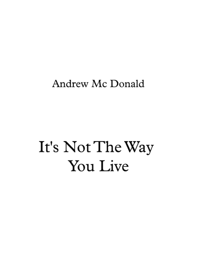 It's Not The Way You  Live