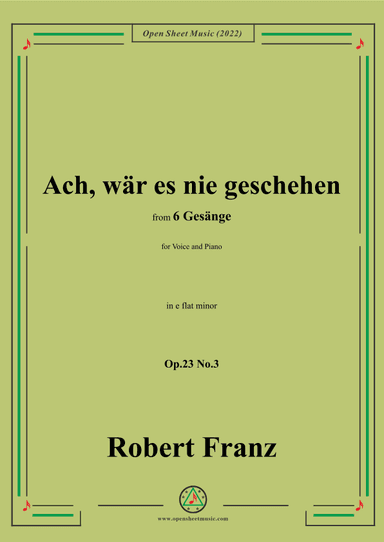 Franz-Ach,war es nie geschehen,in e flat minor,Op.23 No.3,for Voice and Piano (arr. OSM Press)
