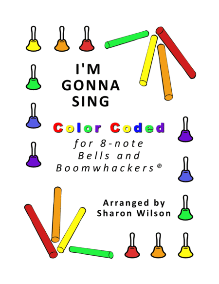 I'm Gonna Sing (for 8-note Bells and Boomwhackers with Color Coded Notes) (arr. Sharon Wilson)