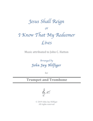 Jesus Shall Reign/ I Know That My Redeemer Lives for Trumpet and Trombone (arr. John Jay Hilfiger)