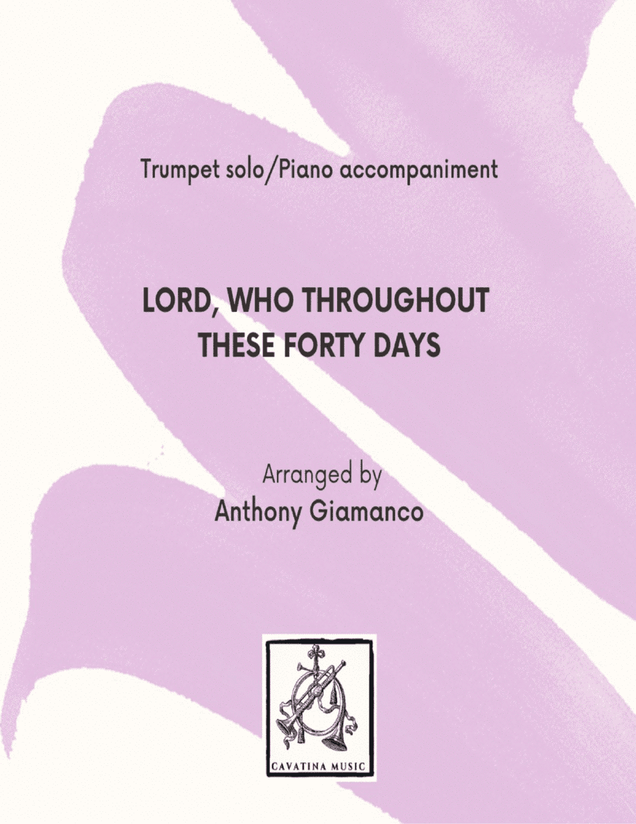 LORD, WHO THROUGHOUT THESE FORTY DAYS - trumpet and piano (arr. Anthony Giamanco)
