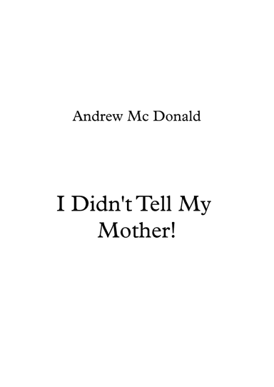 I Didn't Tell My Mother!