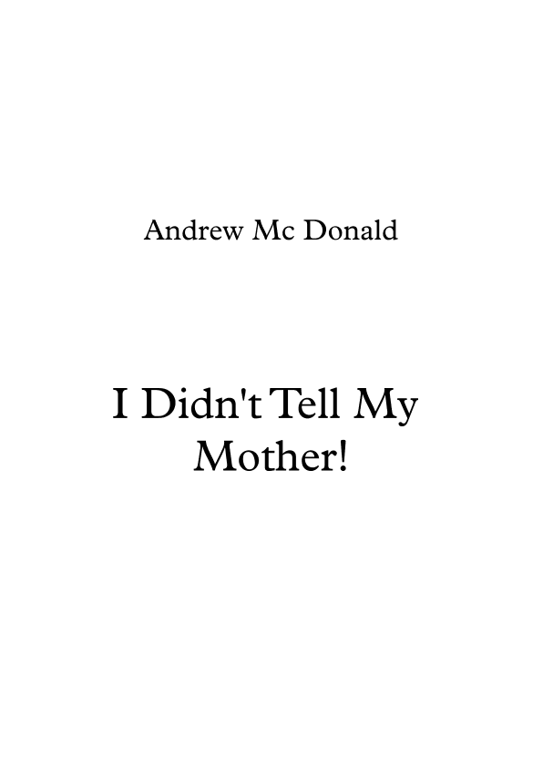I Didn't Tell My Mother!