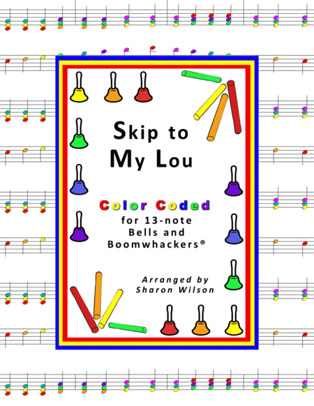 Skip to My Lou (for 13-note Bells and Boomwhackers with Color Coded Notes) (arr. Sharon Wilson)
