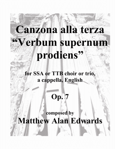 Op. 7 Canzona alla terza "Verbum supernum prodiens" (SSA/TTB, English) (arr. Matthew Alan Edwards)
