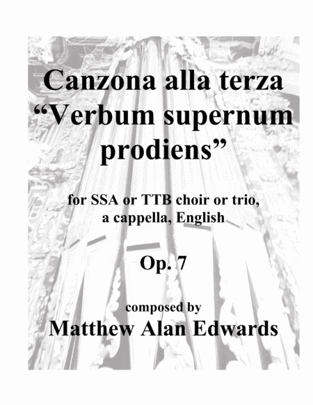 Op. 7 Canzona alla terza "Verbum supernum prodiens" (SSA/TTB, English) (arr. Matthew Alan Edwards)