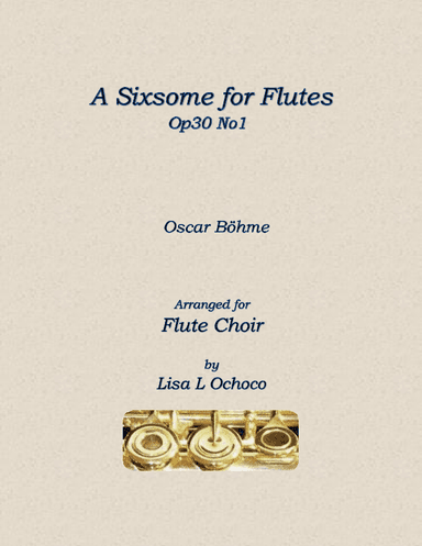 A Sixsome for Flutes Op30 No1 for Flute Choir (arr. Lisa L Ochoco)