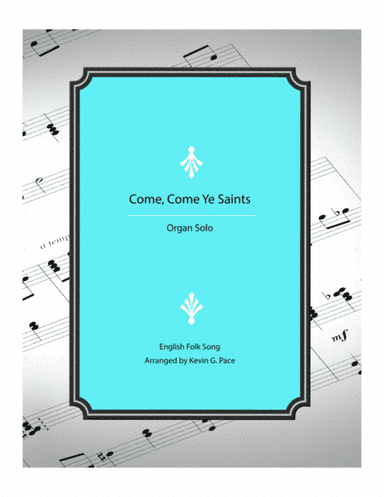 Come, Come Ye Saints - organ solo prelude (arr. Kevin G. Pace (ASCAP))