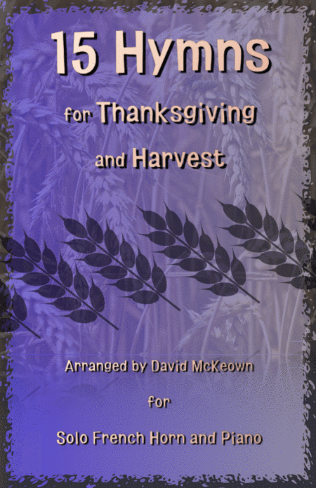 15 Favourite Hymns for Thanksgiving and Harvest for French Horn and Piano (arr. David McKeown)