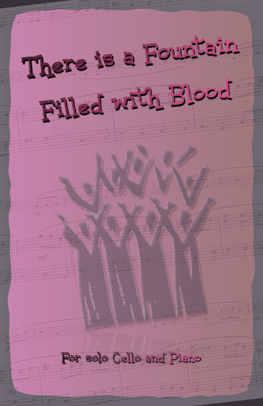 There is a Fountain Filled with Blood, Gospel Hymn for Cello and Piano (arr. David McKeown)