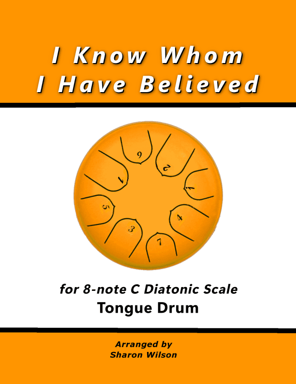 I Know Whom I Have Believed (for 8-note C major diatonic scale Tongue Drum) (arr. Sharon Wilson)