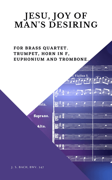 Bach Jesu, joy of man's desiring for Brass Quartet Trumpet Horn in F Euphonium and Trombone (arr. Woods Only)