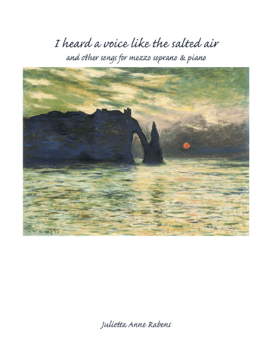 "I Heard a Voice Like the Salted Air" and other songs for mezzo soprano & piano