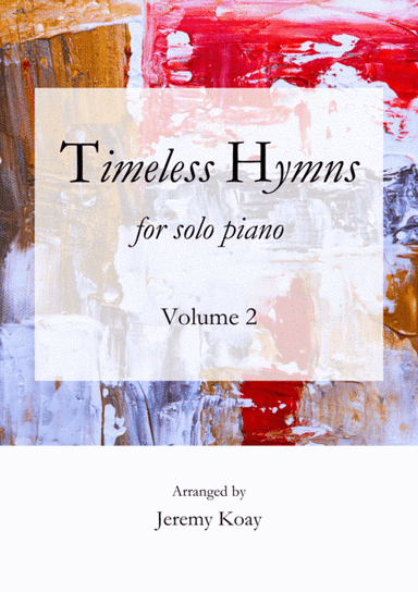 Timeless Hymns for Solo Piano (Volume 2) (arr. Jeremy Koay)