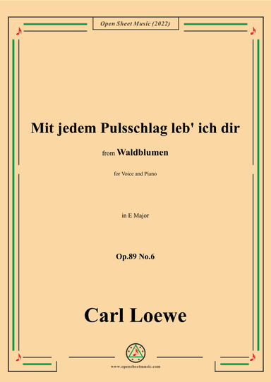 Loewe-Mit jedem Pulsschlag leb' ich dir,Op.89 No.6,in E Major (arr. OSM Press)