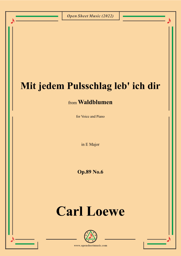 Loewe-Mit jedem Pulsschlag leb' ich dir,Op.89 No.6,in E Major (arr. OSM Press)