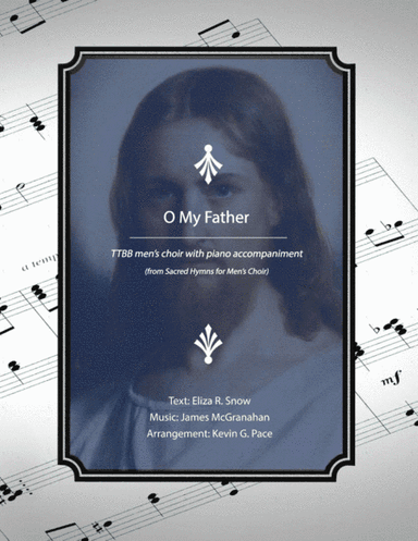 O My Father - men's quartet or men's choir with piano accompaniment (arr. Kevin G. Pace (ASCAP))