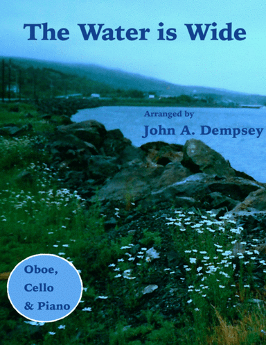 The Water is Wide (Trio for Oboe, Cello and Piano) (arr. John A. Dempsey)