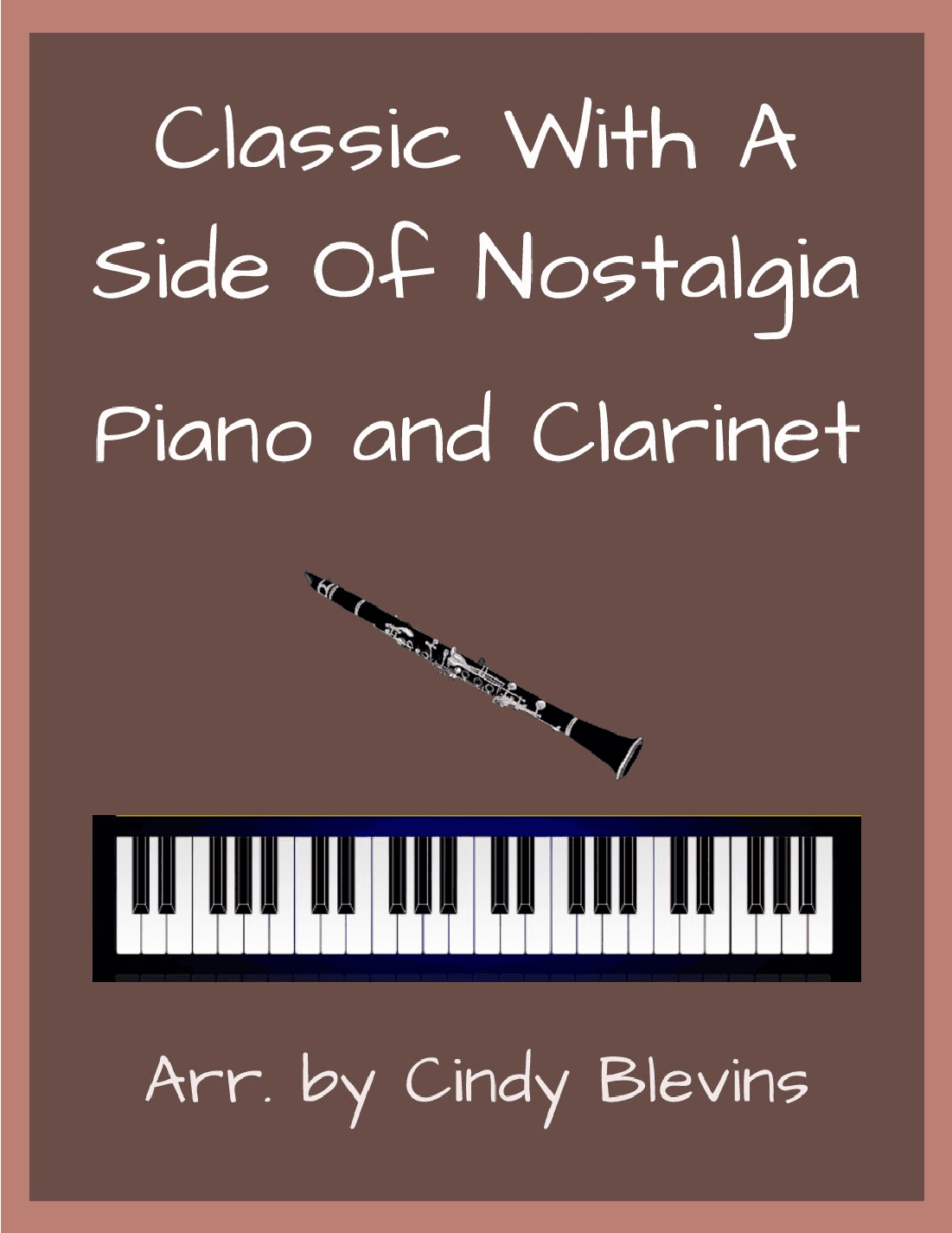 Classic With A Side Of Nostalgia (16 arrangements for piano and clarinet) (arr. Cindy Blevins)
